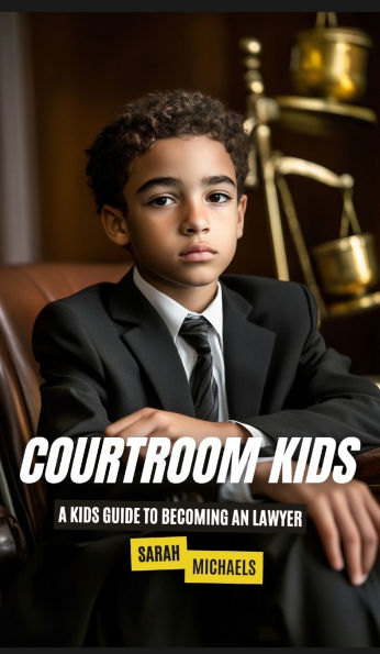 Courtroom Kids: a Kids Guide to Becoming Lawyer