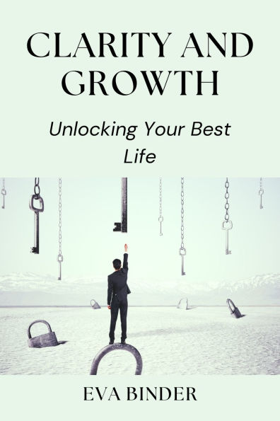 Clarity and Growth: Unlocking Your Best Life