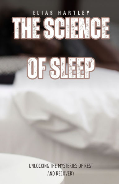 the Science of Sleep: Unlocking Mysteries Rest and Recovery