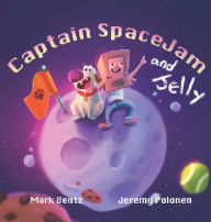 Title: Captain Space Jam and Jelly, Author: Mark Bentz