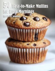 Title: 50 Easy-to-Make Sweets for Beginners, Author: Kelly Johnson