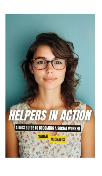 Helpers Action: a Kids Guide to Becoming Social Worker