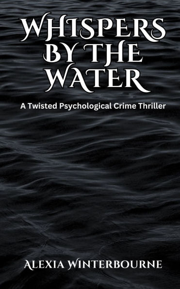 Whispers by the Water: A Twisted Psychological Crime Thriller