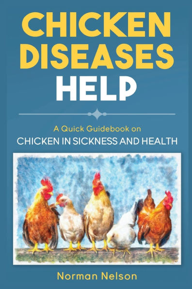 Chicken Diseases Help: A Quick Guidebook on Sickness and Health