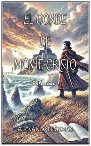Title: El Conde de Monte Cristo: Volumen 1, Author: Alexandre Dumas