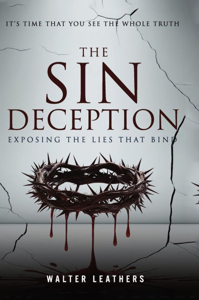 The Sin Deception: Exposing The Lies That Bind