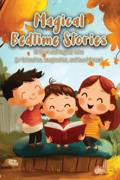 Magical Bedtime Stories: 10 Short and Magical Tales for Relaxation, Imagination, and Sweet Dreams