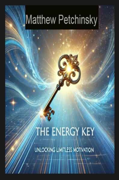 The Energy Key: Unlocking Limitless Motivation