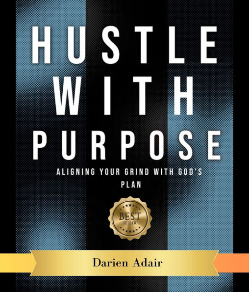 Hustle With Purpose: Aligning your grind with God's Plan