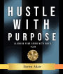 Hustle With Purpose: Aligning your grind with God's Plan