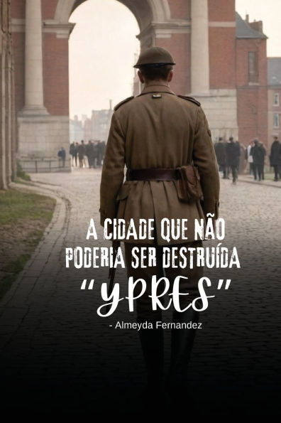 A cidade que nï¿½o poderia ser destruï¿½da "Ypres"