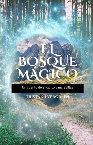 El Bosque Mï¿½gico: Un cuento de encanto y maravillas