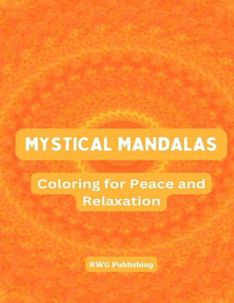 Mystical Mandalas: Coloring for Peace and Relaxation