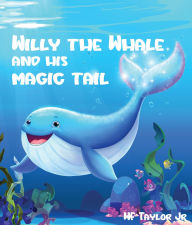 Title: Willy the Whale and His Magic Tail, Author: WF Taylor JR