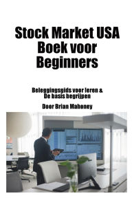 Title: Stock Market USA Boek voor beginners: Beleggingsgids voor leren & De basis begrijpen, Author: Brian Mahoney