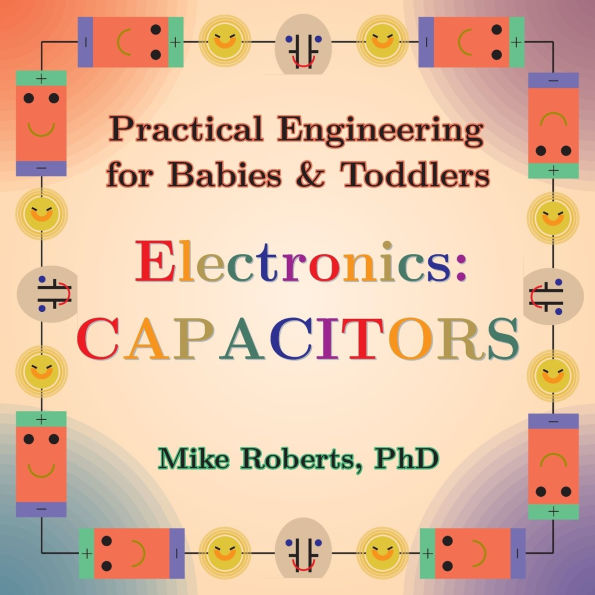 Practical Engineering for Babies & Toddlers - Electronics: Capacitors