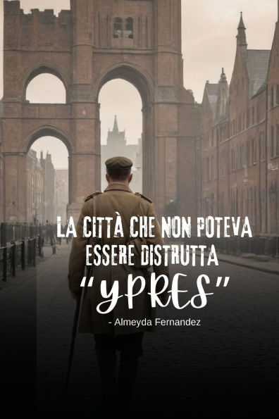 La cittï¿½ che non poteva essere distrutta "Ypres"