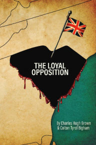 Title: The Loyal Opposition: Blood in the Back Country, Author: Charles Hugh Brown