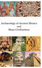 Archaeology of Ancient Mexico and Maya Civilizations