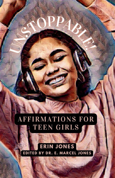 Unstoppable: Affirmations For Teen Girls
