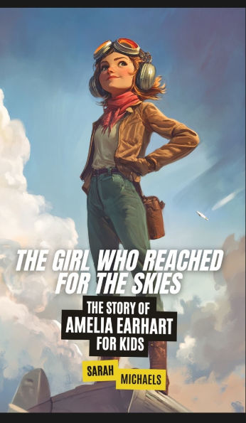 The Girl Who Reached for Skies: Story of Amelia Earhart Kids