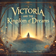 Title: Victoria and the Kingdom of Dreams, Author: vince Lacy