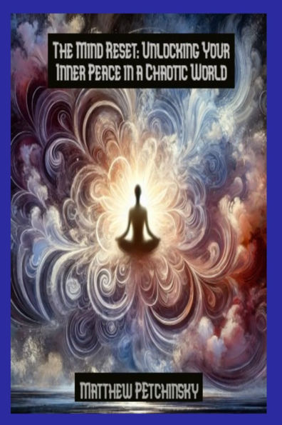 The Mind Reset: Unlocking Your Inner Peace a Chaotic World