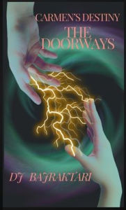 Title: Carmen's Destiny - The Doorways, Author: Dj L Bajraktari