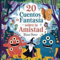 Title: 20 Cuentos Fantï¿½sticos De Amistad Para Dormir, Author: Blume Potter