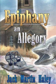 Title: Epiphany an Allegory, Author: Martin J Haley