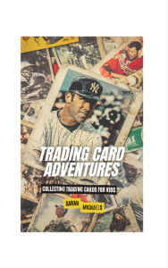 Title: Trading Card Adventures: Collecting Trading Cards for Kids, Author: Brian Thomas