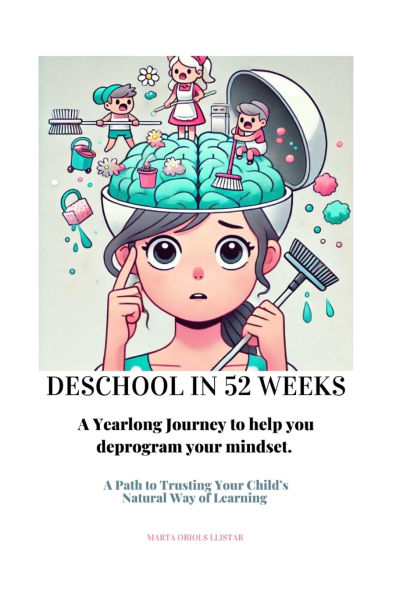 Deschool 52 Weeks: A Yearlong Journey to help you deprogram your mindset.
