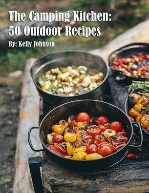 The Camping Kitchen: 50 Outdoor Recipes