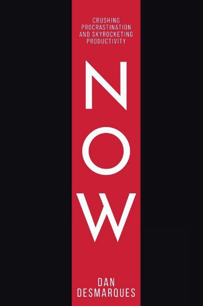 Now: Crushing Procrastination and Skyrocketing Productivity