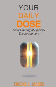 Title: Your Daily DOSE: Daily Offering of Spiritual Encouragement, Author: Eugene L Jacobs