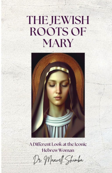 the Jewish Roots of Mary: A Different Look at Iconic Hebrew Woman
