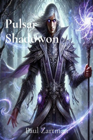 Title: Pulsar Shadowon: The Gray Witch Chronicles: The Gray Witch Chronicles Part 1, Author: Paul Zartman