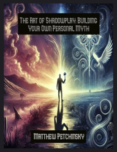 The Art of Shadowplay: Building Your Own Personal Myth