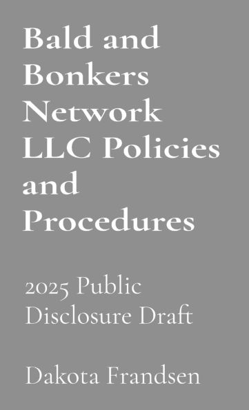 Bald and Bonkers Network LLC Policies and Procedures: For Public Disclosure