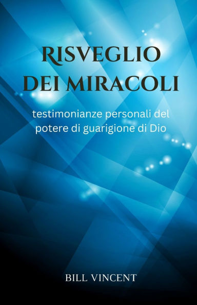 Risveglio dei miracoli: testimonianze personali del potere di guarigione Dio