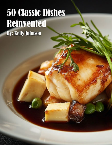 50 Classic Dishes Reinvented