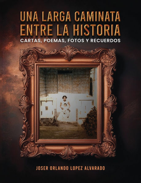 Una Larga Caminata, Entre Cartas, Poemas Y Recuerdos: Mis Vivencias