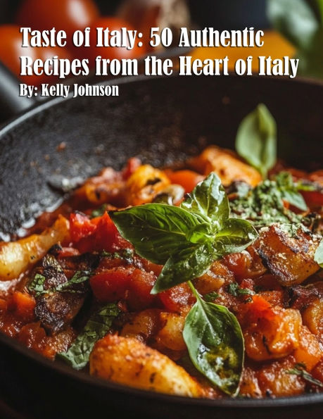 Taste of Italy: 50 Authentic Recipes from the Heart Italy