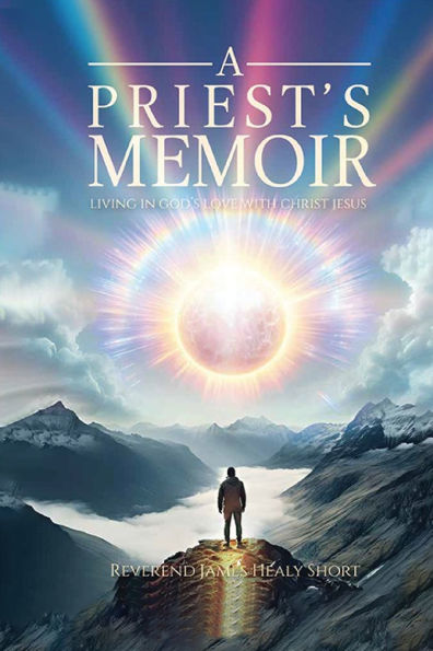 A Priest's Memoir: Living God's Love with Christ Jesus