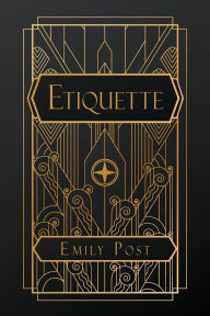 Title: Etiquette: in Society, in Business, in Politics and at Home, Author: Emily Post