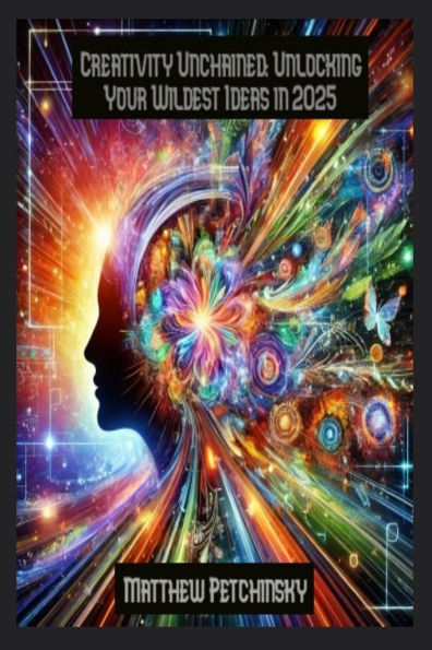 Creativity Unchained: Unlocking Your Wildest Ideas 2025