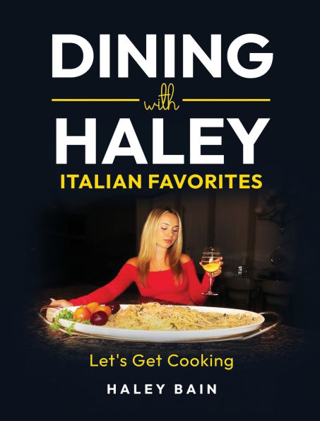 Dining with Haley Italian Favorites: Let's Get Cooking!
