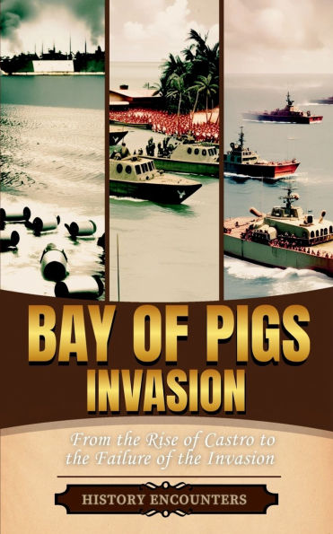 Bay of Pigs Invasion: From the Rise of Castro to the Failure of the Invasion