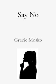 Title: Say No, Author: Gracie Mosko