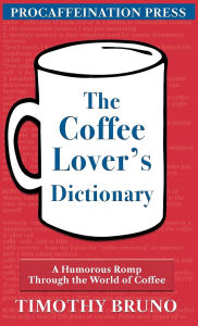 Download free books on pc The Coffee Lover's Dictionary: A humorous romp through the world of coffee